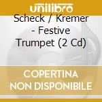 Scheck / Kremer - Festive Trumpet (2 Cd) cd