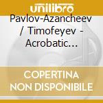 Pavlov-Azancheev / Timofeyev - Acrobatic Dance Music From Gulac cd