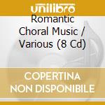 Romantic Choral Music / Various (8 Cd) cd