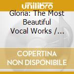 Gloria: The Most Beautiful Vocal Works / Various cd musicale