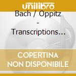 Bach / Oppitz - Transcriptions & Variations cd musicale di Bach / Oppitz