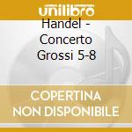 Handel - Concerto Grossi 5-8 cd