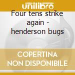 Four tens strike again - henderson bugs cd musicale di Bugs Henderson