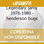 Legendary jams 1976-1980 - henderson bugs cd