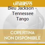Bleu Jackson - Tennessee Tango cd