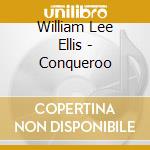 William Lee Ellis - Conqueroo cd musicale di William lee ellis