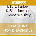 Billy C Farlow & Bleu Jackson - Good Whiskey cd