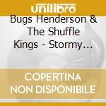Bugs Henderson & The Shuffle Kings - Stormy Love cd musicale di Bugs henderson & the
