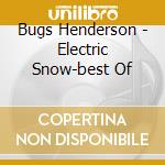 Bugs Henderson - Electric Snow-best Of cd