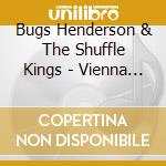 Bugs Henderson & The Shuffle Kings - Vienna Calling cd musicale di HENDERSON BUGS & THE