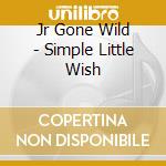Jr Gone Wild - Simple Little Wish cd
