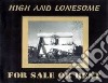 High And Lonesome - For Sale Or Rent cd