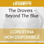 The Drovers - Beyond The Blue cd musicale di Drovers The