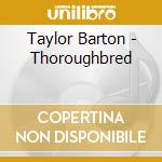 Taylor Barton - Thoroughbred cd musicale di Barton Taylor