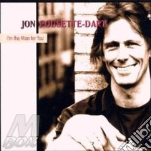 Jon Pousette-Dart - I'm The Man For You cd musicale di Pousette-dart Jon