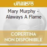 Mary Murphy - Alaways A Flame cd