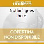 Nothin' goes here cd musicale di Renato Zero