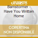 Barnstormer - Have You Written Home cd musicale di Barnstormer