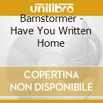Barnstormer - Have You Written Home cd