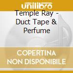 Temple Ray - Duct Tape & Perfume cd
