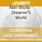 Alan Rhody - Dreamer'S World cd musicale di Rhody Alan