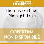 Thomas Guthrie - Midnight Train cd musicale di Thomas Guthrie