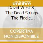 David West & The Dead Strings - The Fiddle And The Damage cd musicale di David west & the dead strings