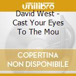 David West - Cast Your Eyes To The Mou cd musicale di David west & the dead strings