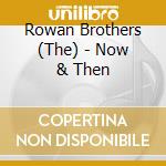 Rowan Brothers (The) - Now & Then cd musicale di The rowan brothers