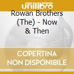 Rowan Brothers (The) - Now & Then cd