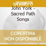 John York - Sacred Path Songs cd musicale di York John