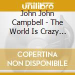 John John Campbell - The World Is Crazy - Live (2 Cd) cd