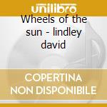 Wheels of the sun - lindley david cd