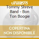 Tommy Shreve Band - Bon Ton Boogie cd musicale di Tommy shreve band