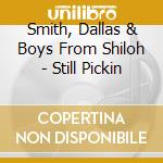 Smith, Dallas & Boys From Shiloh - Still Pickin cd musicale di Smith, Dallas & Boys From Shiloh