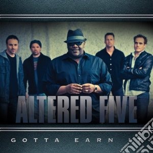 Altered Five - Gotta Earn It cd musicale di Five Altered