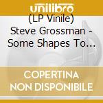 (LP Vinile) Steve Grossman - Some Shapes To Come lp vinile di Steve Grossman