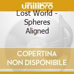 Lost World - Spheres Aligned cd