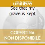 See that my grave is kept - cd