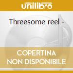 Threesome reel - cd musicale di Stuart martz band