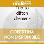 Trib.to clifton chenier - cd
