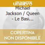 Michael Jackson / Queen - Le Basi Musicali Vol. 1 cd musicale di Michael Jackson / Queen