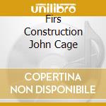 Firs Construction John Cage cd