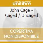 John Cage - Caged / Uncaged cd