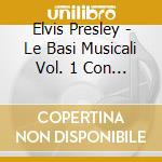 Elvis Presley - Le Basi Musicali Vol. 1 Con Voce Guida cd musicale di Elvis Presley