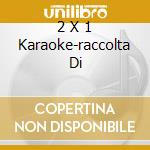 2 X 1 Karaoke-raccolta Di cd