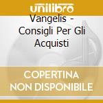 Vangelis - Consigli Per Gli Acquisti cd musicale di VARI