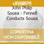 John Philip Sousa - Fennell Conducts Sousa cd