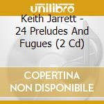 Keith Jarrett - 24 Preludes And Fugues (2 Cd) cd
