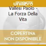 Vallesi Paolo - La Forza Della Vita cd